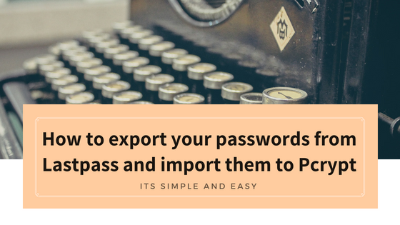 How to export your passwords from Lastpass